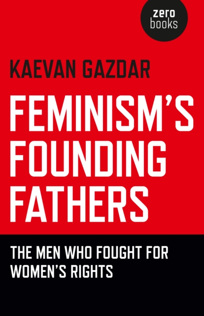 Feminism`s Founding Fathers - The Men Who Fought for Women`s Rights, Paperback / softback Book