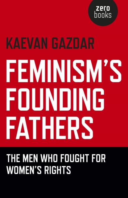 Feminism's Founding Fathers : The Men Who Fought for Women's Rights, EPUB eBook