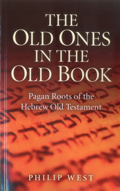 Old Ones in the Old Book : Pagan Roots of The Hebrew Old Testament, EPUB eBook