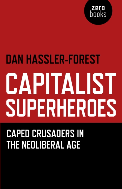 Capitalist Superheroes – Caped Crusaders in the Neoliberal Age, Paperback / softback Book