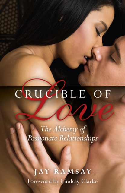 Crucible of Love : The Alchemy of Passionate Relationships, EPUB eBook
