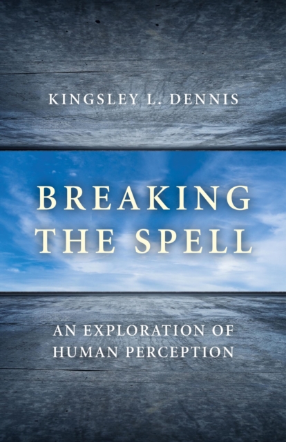 Breaking the Spell : An Exploration of Human Perception, Paperback / softback Book