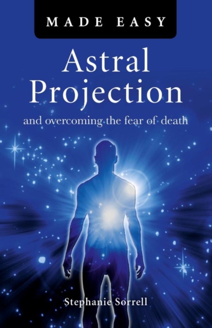 Astral Projection Made Easy : Overcoming the fear of death, EPUB eBook