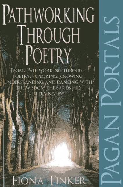 Pagan Portals - Pathworking through Poetry : Pagan Pathworking through Poetry: Exploring, Knowing, Understanding and Dancing with the Wisdom the Bards Hid in Plain View, EPUB eBook