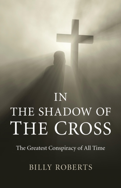 In the Shadow of the Cross - The Greatest Conspiracy of All Time, Paperback / softback Book