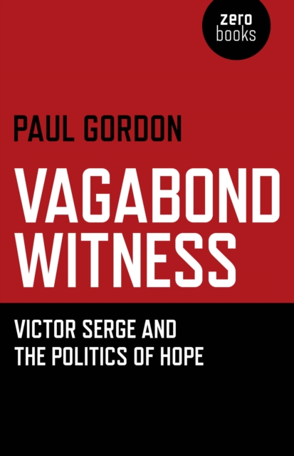 Vagabond Witness: - Victor Serge and the politics of hope, Paperback / softback Book