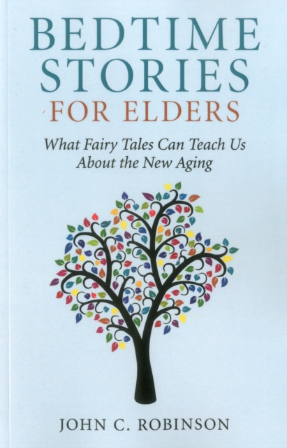 Bedtime Stories for Elders : What Fairy Tales Can Teach Us About the New Aging, EPUB eBook