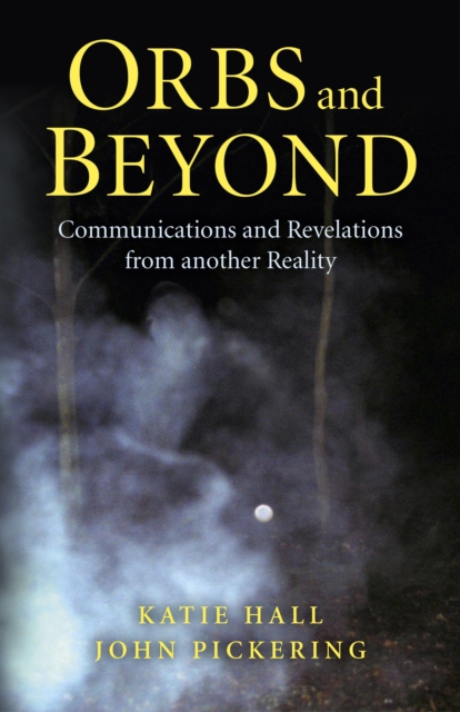 Orbs and Beyond - Communications and Revelations from another Reality, Paperback / softback Book
