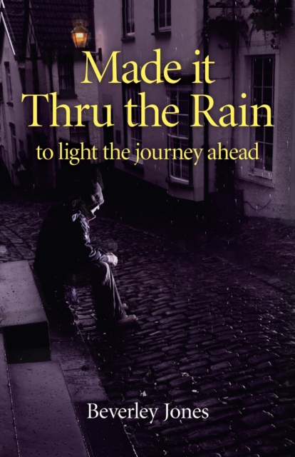 Made it Thru the Rain - to light the journey ahead, Paperback / softback Book