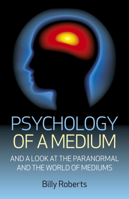 Psychology of a Medium - And A Look At The Paranormal And The World Of Mediums, Paperback / softback Book