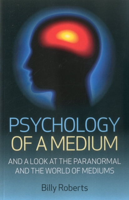 Psychology of a Medium : And A Look At The Paranormal And The World Of Mediums, EPUB eBook
