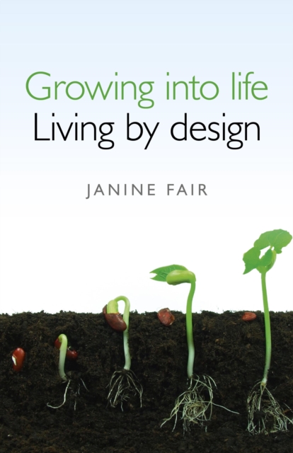 Growing into life -  Living by design, Paperback / softback Book