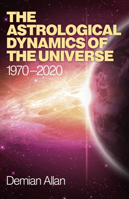 Astrological Dynamics of the Universe, The - 1970 -2020, Paperback / softback Book