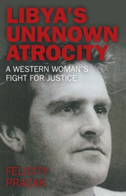 Libya`s Unknown Atrocity - A western woman`s fight for justice, Paperback / softback Book