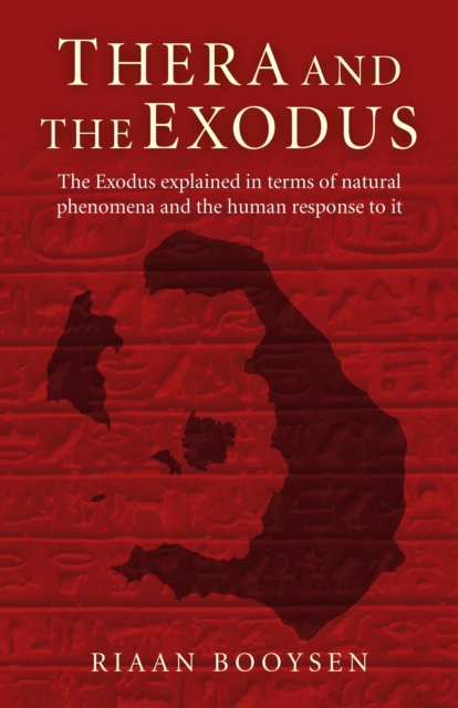 Thera and the Exodus : The Exodus Explained in Terms of Natural Phenomena and the Human Response to It, EPUB eBook