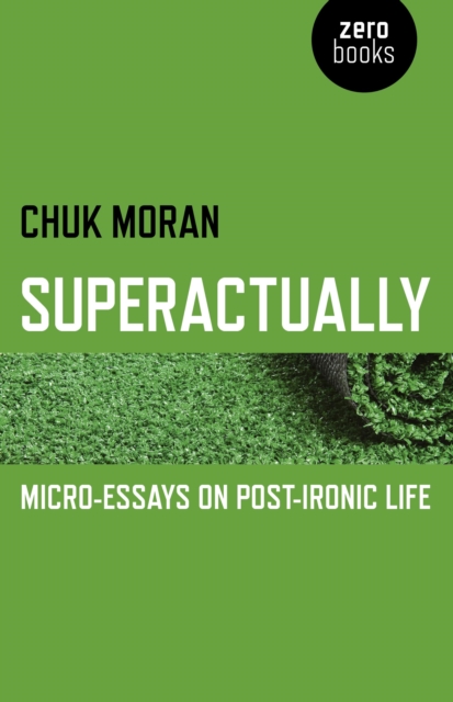 Superactually : Micro-Essays on Post-Ironic Life, EPUB eBook