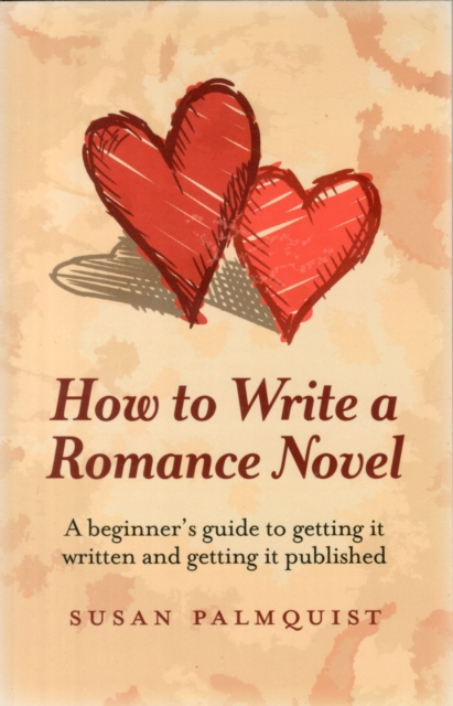 How To Write a Romance Novel - A beginner`s guide to getting it written and getting it published, Paperback / softback Book