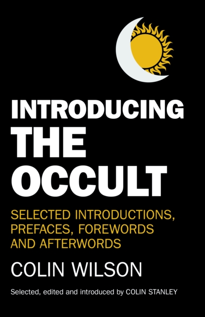 Introducing the Occult : Selected Introductions, Prefaces, Forewords and Afterwords of Colin Wilson, EPUB eBook