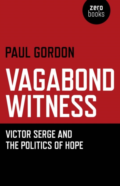 Vagabond Witness : Victor Serge and the Politics of Hope, EPUB eBook