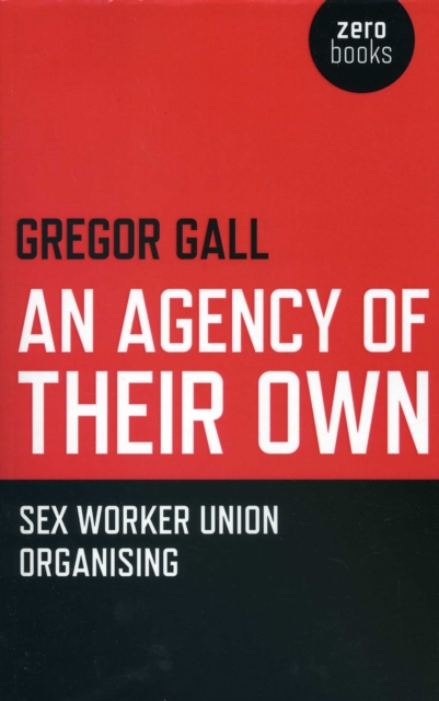 Agency of Their Own : Sex Worker Union Organizing, EPUB eBook