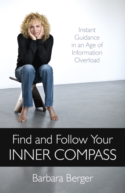 Find and Follow Your Inner Compass - Instant Guidance in an Age of Information Overload, Paperback / softback Book