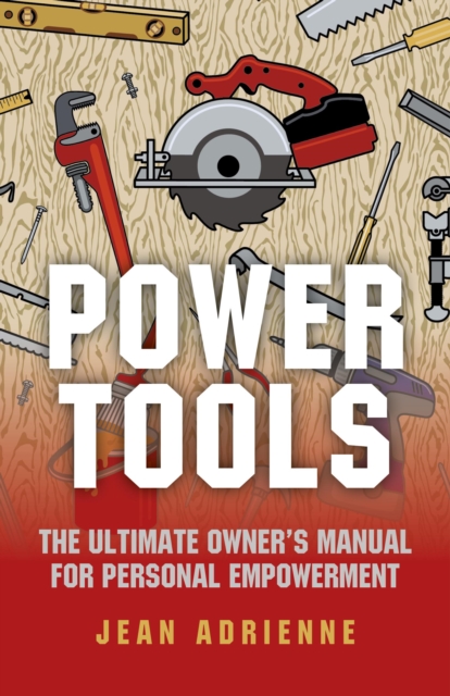Power Tools - The Ultimate Owner`s Manual For Personal Empowerment, Paperback / softback Book