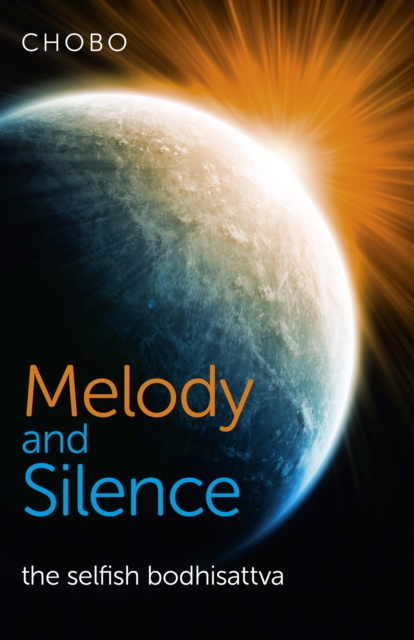Melody and Silence – the selfish bodhisattva, Paperback / softback Book