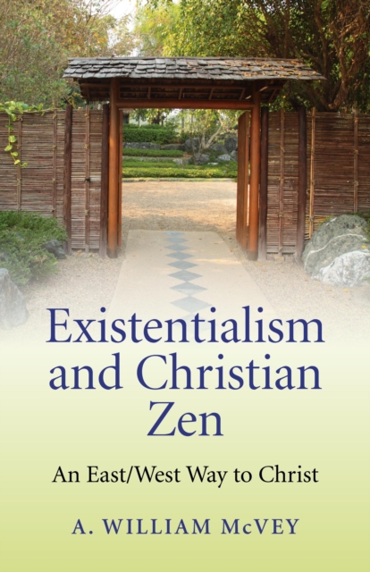 Existentialism and Christian Zen : An East/West Way to Christ, EPUB eBook