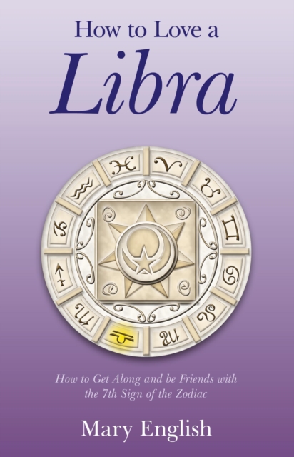 How to Love a Libra - How to Get Along and be Friends with the 7th Sign of the Zodiac, Paperback / softback Book