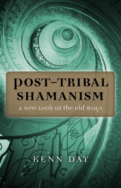 Post-Tribal Shamanism - A New Look at the Old Ways, Paperback / softback Book