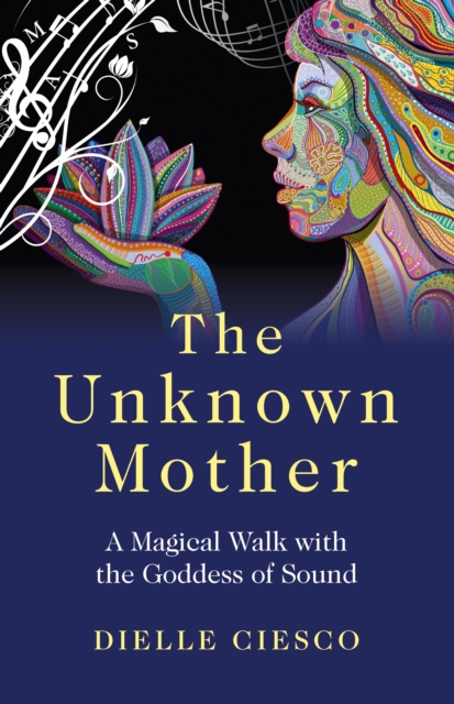 Unknown Mother : A Magical Walk with the Goddess of Sound, EPUB eBook