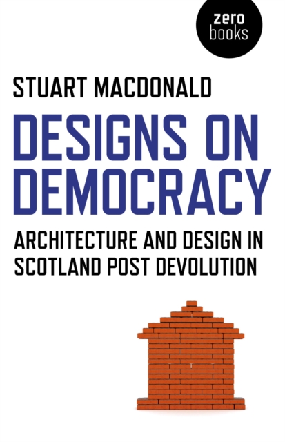 Designs on Democracy : Architecture and Design in Scotland Post Devolution, EPUB eBook