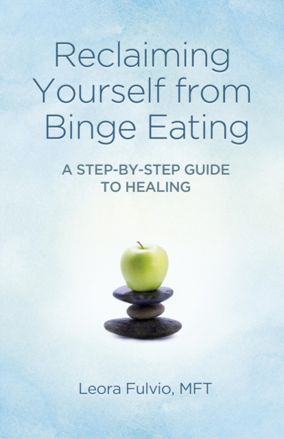Reclaiming Yourself from Binge Eating : A Step-By-Step Guide to Healing, EPUB eBook