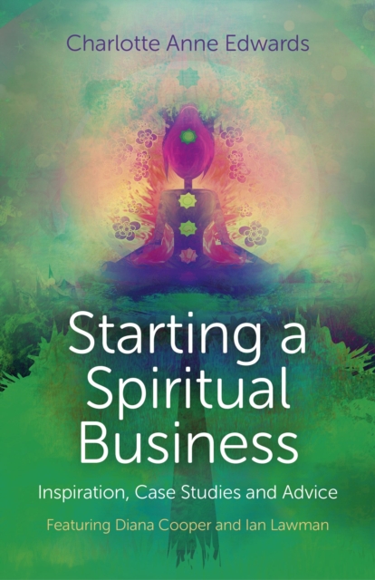 Starting a Spiritual Business - Inspiration, Case Studies and Advice : Featuring Diana Cooper and Ian Lawman, EPUB eBook