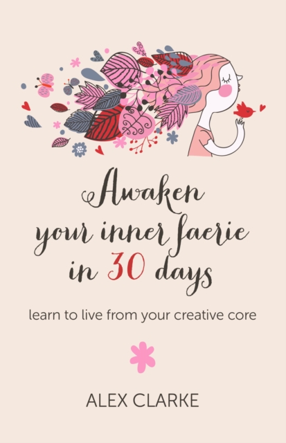 Awaken your inner faerie in 30 days - learn to live from your creative core, Paperback / softback Book