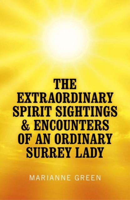 Extraordinary Spirit Sightings & Encounters of an Ordinary Surrey Lady, EPUB eBook