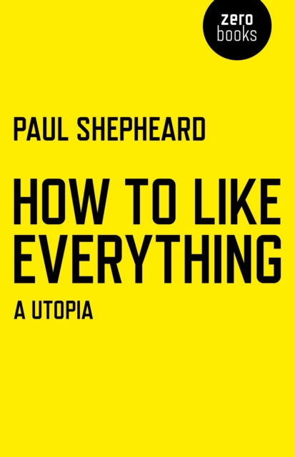 How To Like Everything - A Utopia, Paperback / softback Book