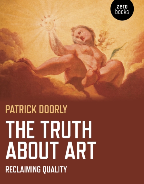 Truth about Art, The - Reclaiming quality, Paperback / softback Book