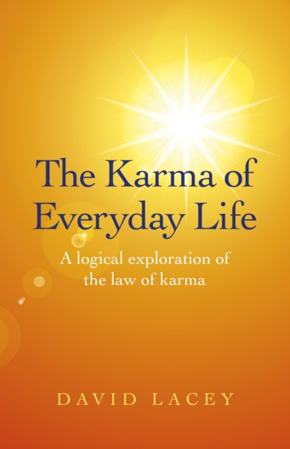 Karma of Everyday Life, The - A logical exploration of the law of karma, Paperback / softback Book
