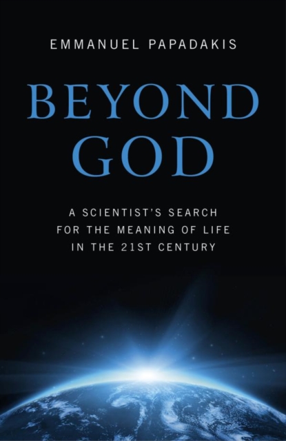 Beyond God : A Scientist's Search For the Meaning of Life in the 21st Century, EPUB eBook