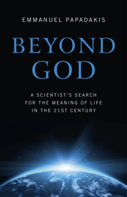 Beyond God - A scientist`s search for the meaning of life in the 21st century, Paperback / softback Book