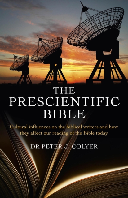 The Prescientific Bible : Cultural Influences On the Biblical Writers and How They Affect Our Reading of the Bible Today, EPUB eBook