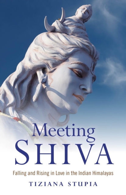 Meeting Shiva - Falling and Rising in Love in the Indian Himalayas, Paperback / softback Book