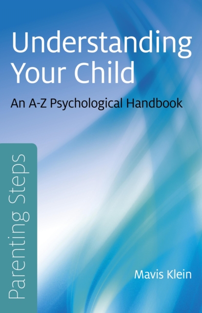 Parenting Steps - Understanding Your Child - An A-Z Psychological Handbook, Paperback / softback Book