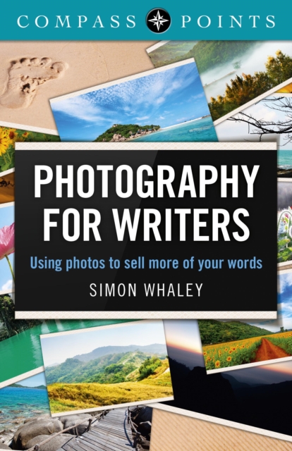 Compass Points - Photography for Writers : Using Photos to Sell More of Your Words, Paperback / softback Book