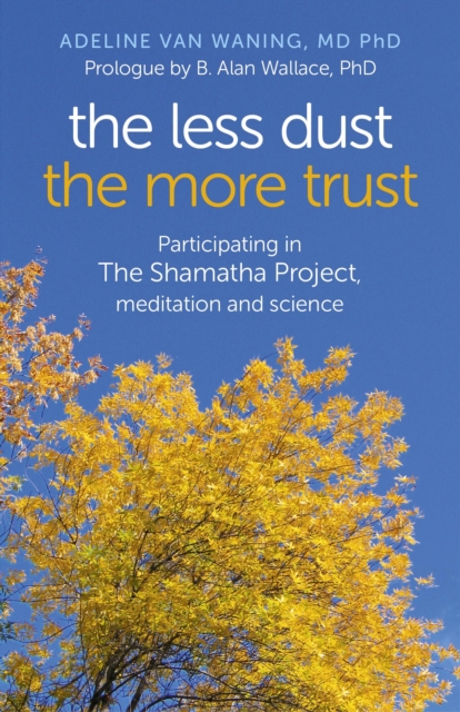 Less Dust the More Trust, The - Participating in The Shamatha Project, meditation and science, Paperback / softback Book