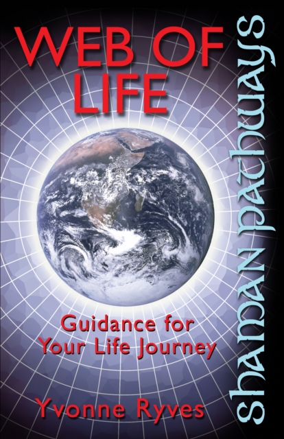 Shaman Pathways - Web of Life : Guidance for Your Life Journey, Paperback / softback Book