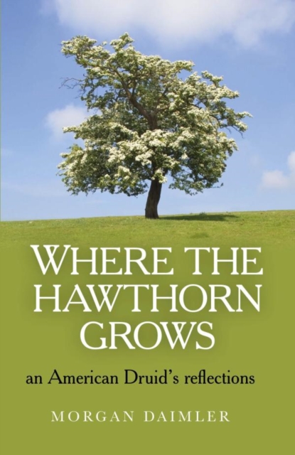 Where the Hawthorn Grows : An American Druid's Reflections, EPUB eBook