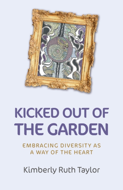 Kicked Out of the Garden : Embracing Diversity as a Way of the Heart, EPUB eBook