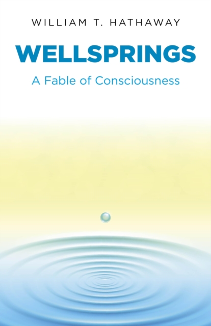 Wellsprings : A Fable of Consciousness, EPUB eBook